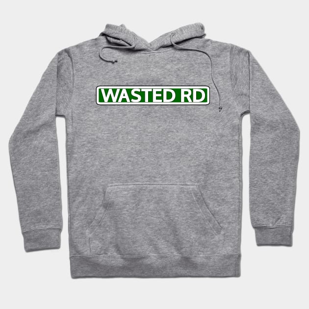 Wasted Rd Street Sign Hoodie by Mookle